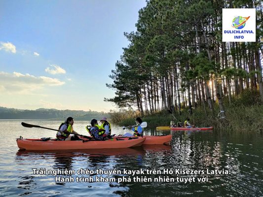 Trải nghiệm chèo thuyền kayak trên Hồ Ķīšezers Latvia: Hành trình khám phá thiên nhiên tuyệt vời