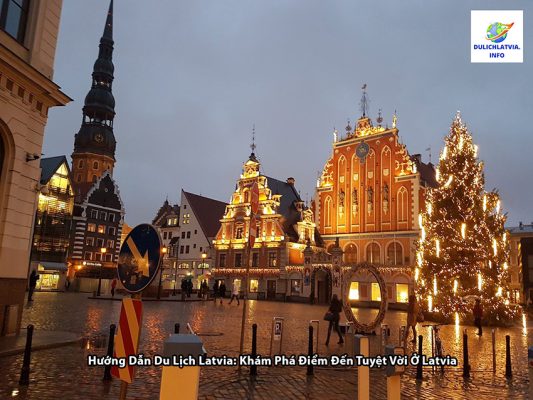 Hướng Dẫn Du Lịch Latvia: Khám Phá Điểm Đến Tuyệt Vời Ở Latvia