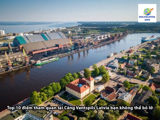 Top 10 điểm tham quan tại Cảng Ventspils Latvia bạn không thể bỏ lỡ