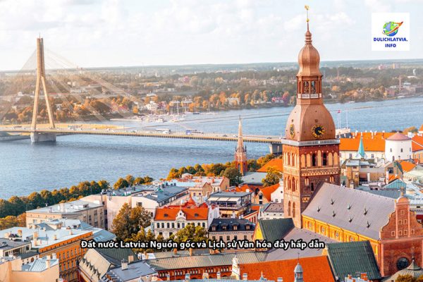 Đất nước Latvia: Nguồn gốc và Lịch sử Văn hóa đầy hấp dẫn