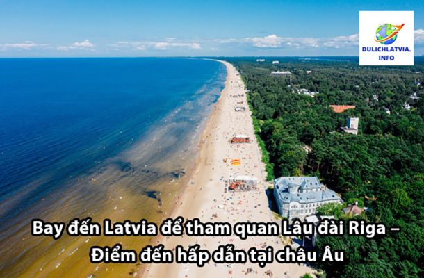 Bay đến Latvia để tham quan Lâu đài Riga - Điểm đến hấp dẫn tại châu Âu